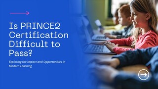 Is PRINCE2 Certification Difficult to Pass?