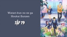Watari-kun no xx ga Houkai Sunzen - Tập 19 [Việt sub]