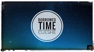 CUESHE-BORROWED TIME(LYRICS)