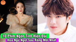 Top 10 Phim Ngôn Tình Hiện Đại Hoa Ngữ Ngọt Sâu Răng Mới Hay Nhất Hiện Nay