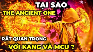 Tại sao THE ANCIENT ONE rất quan trọng với KANG và MCU ? - Những bí mật động trời.