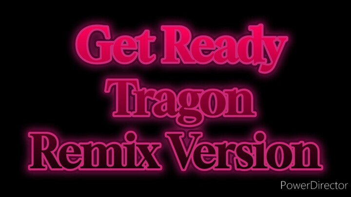 Get Ready Tragon Remix Version