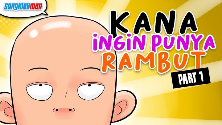 KANA INGIN PUNYA RAMBUT PART 1- SENGKLEKMAN