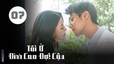 Tập 7| Tôi Ở Đỉnh Cao Đợi Cậu - Summit of Our Youth (Tôn Trân Ny, Trần Tĩnh Khả,...).