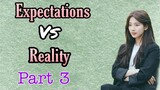 Expectations Vs Reality/part 3/kdrama version/dramaholic