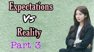 Expectations Vs Reality/part 3/kdrama version/dramaholic