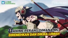 Anime PERANG dimana MC diremehkan dan dikira LEMAH ternyata Ksatria Terkuat!!