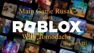 Main Game Rusak dari Roblox With tomodachi Bagian 8