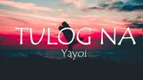 Tulog na - Yayoi (Official Lyric Video)