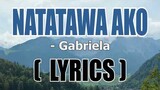 "Natatawa Ako" ( LYRICS )- Gabriela