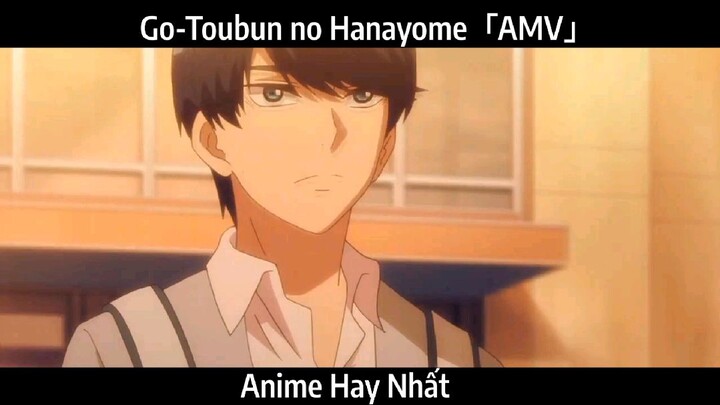 Go-Toubun no Hanayome「AMV」Hay Nhất