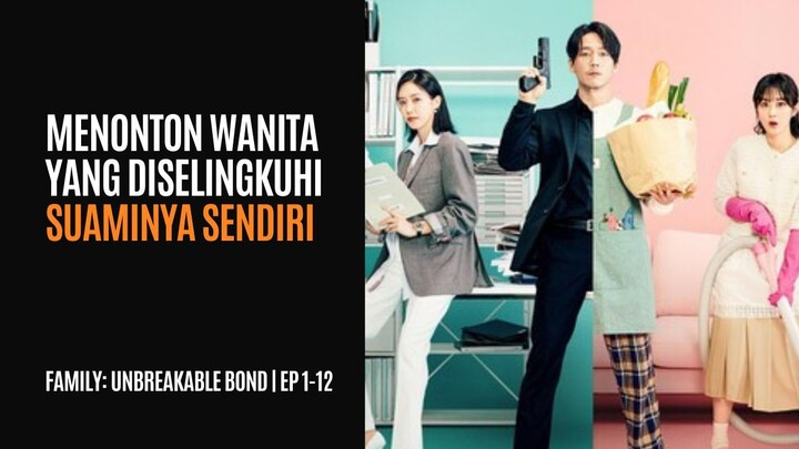 FAMILY: UNBREAKABLE BOND | EPISODE 1-12 (TAMAT) | SETELAH MENONTON WANITA YANG DISELINGKUHI SUAMINYA