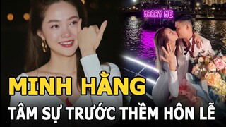 Minh Hằng tâm sự trước thềm hôn lễ: 'Trăm nghìn thứ phải nghĩ