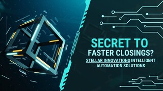 Stellar Innovations Intelligent Automation Solutions - Secret To Faster Closings