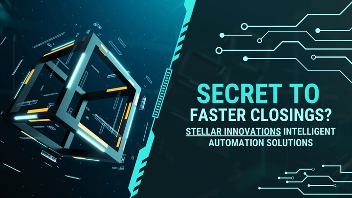 Stellar Innovations Intelligent Automation Solutions - Secret To Faster Closings
