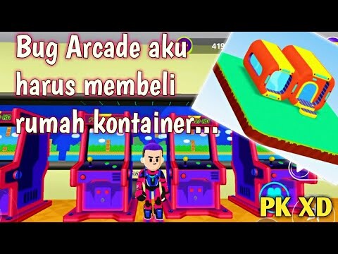 Bug Arcade aku harus membeli rumah kontainer di PK XD update terbaru