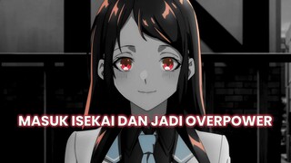 Awalnya lemah tapi jadi Overpower setelah masuk Isekai