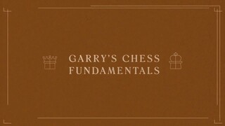 02. Garry's Chess Fundamentals