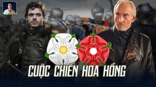 CUỘC CHIẾN HOA HỒNG: NGUỒN CẢM HỨNG CỦA GAME OF THRONES?