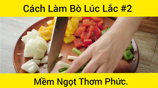 Làm Bò Lúc Lắc Mềm Ngọt Thơm Ngọ Bô Cùng Cả Nhà Cùng Thưởng Thức Phần 2