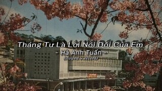 Tháng Tư Là Lời Nói Dối Của Em - Hà Anh Tuấn (Slowed + Reverb)