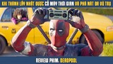 [Review Phim] Khi DEADPOOL Nhặt Được CỖ MÁY THỜI GIAN Và Phá Phách Đa Vũ Trụ | Ryan Reynolds