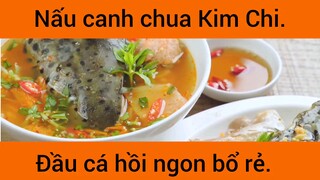 Nấu canh chua Kim Chi đầu xá hồi nhon bổ rẻ