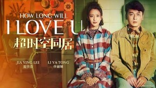 超时空同居,How Long Will I Love U (Esub) 2018 (Fantasy/Comedy/Romance)