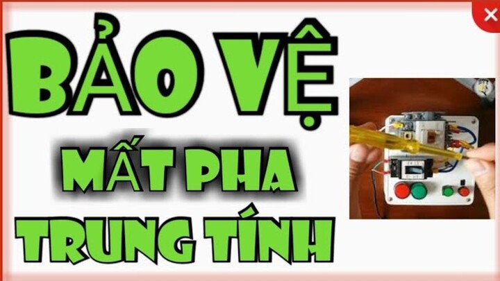 Mạch điện bảo vệ mất pha trung tính / Kenh Sang Tao Tre