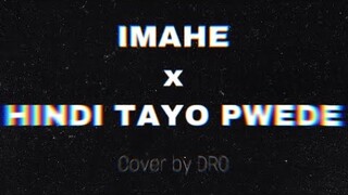 IMAHE x HINDI TAYO PWEDE | Cover by DRO