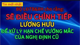 Sẽ điều chỉnh tiếp lương hưu để hanh chế những vướng mắc  của nghị định cũ | tin tức 24.7|