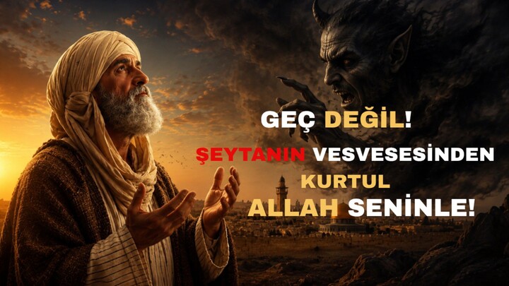 Şeytanın Sana Söylediği En Büyük Yalan: “Artık Çok Geç!” | Allah’ın Rahmeti
