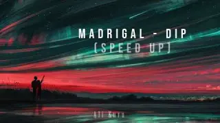 Madrigal - Dip / speed up