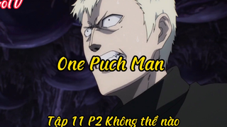 One Puch Man _Tập 11P2 không thể nào