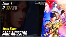 【Xuan Huang】 Season 1 Eps. 17 - Sage Ancestor | Donghua - 1080P