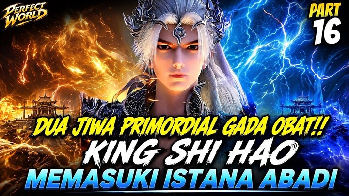 KING SHI HAO BANGKITKAN DUA JIWA PRIMORDIAL!!  ALUR CERITA DONGHUA PERFECT WORLD