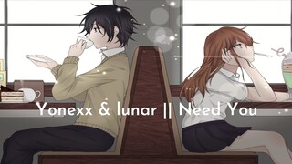 Nightcore- Yonexx & lunar || Need You (Theme: Horimiya)