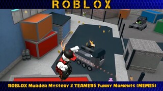 ROBLOX Murder Mystery 2 TEAMERS Funny Moments (MEMES) #2
