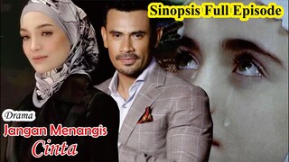 Sinopsis Drama Jangan Menangis Cinta Full Episode - COMING SOON