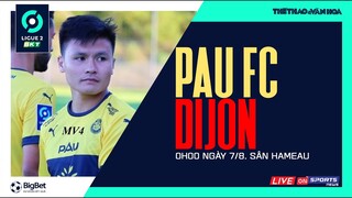 Pau FC - Dijon (0h ngày 7/8) trực tiếp VTV Cab. Quang Hải đá chính? NHẬN ĐỊNH BÓNG ĐÁ LIGUE 2 PHÁP.