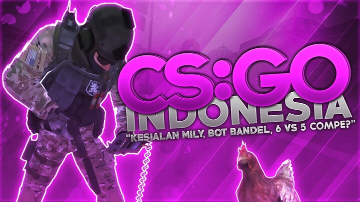 CS:GO Indonesia - "Kesialan Mily, Bot Bandel, 6 vs 5 Competitive?"