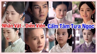 Cẩm Tâm Tựa Ngọc: Tổng Hợp Các Nhân Vật - Diễn Viên Xuất Hiện Trong Phim CẨM TÂM TỰA NGỌC