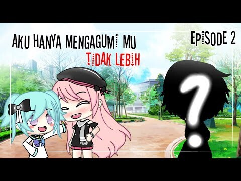 •Aku Hanya Mengagumi Mu,Tidak Lebih•//episode 2//Gacha Life INDONESIA