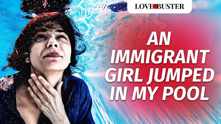 An Immigrant Girl Jumped In My Pool | @LoveBusterShow