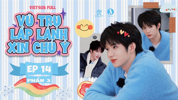 [Vietsub Full] Vũ Trụ Lấp Lánh Xin Chú Ý - Lưu Diệu Văn (EP14 PHẦN 3)