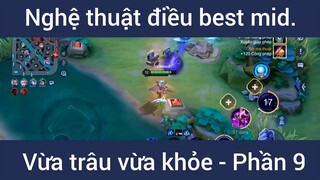 Nghệ thuật điều best mid vừa trâu vừa khỏe #9