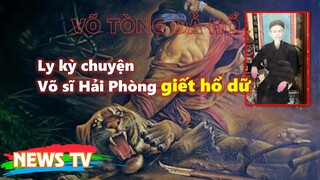 Võ sĩ đấu vật Hải Phòng dùng giáo giết hổ dữ khổng lồ ăn thịt 72 người