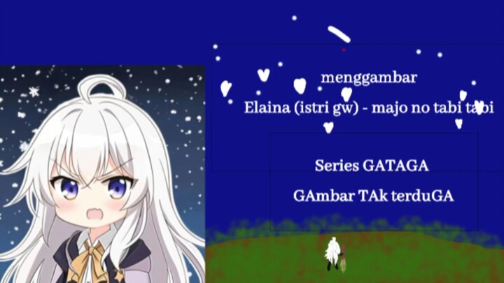 menggambar elaina (istri gw) - majo no tabi tabi | Series GATAGA (Gambar TAk tertuGa)