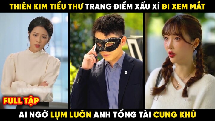 Review Phim: Thiên Kim Tiểu Thư Trang Điểm Xấu Xí Giả Vờ Mang Bầu Đi Kiếm Chồng Và Cái Kết