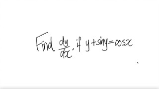 derivative Find dy/dx if y+sin(y)= cos(x)